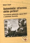Autonómia: víťazstvo alebo prehra?    Vyvrcholenie politického zápasu HSĽS o autonómiu Slovenska