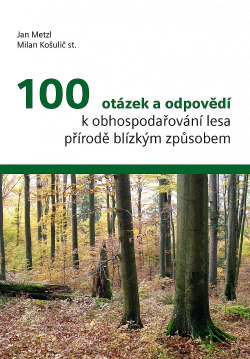 100 otázek a odpovědí k obhospodařování lesa přírodě blízkým způsobem
