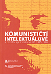 Komunističtí intelektuálové a proměna jejich vztahu ke KSČ (1945–1989)