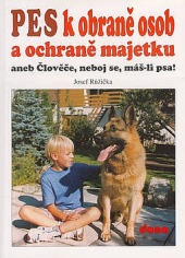 Pes k obraně osob a ochraně majetku aneb Člověče, neboj se, máš-li psa