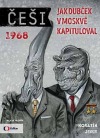 Češi 1968: Jak Dubček v Moskvě kapituloval