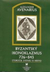 Byzantský ikonoklazmus 726-843: Storočie zápasu o ikonu