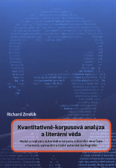 Kvantitativně-korpusová analýza a literární věda : model a realizace autorského korpusu a slovníku Jana Čepa v kontextu zahraniční