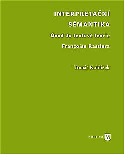 Interpretační sémantika. Úvod do textové teorie Françoise Rastiera
