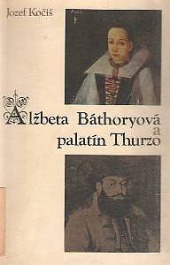 Alžbeta Báthoryová a palatín Thurzo