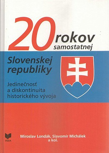 20 rokov samostatnej Slovenskej republiky. Jedinečnosť a diskotinuita historického vývoja