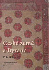 České země a Byzanc : problematika byzantského uměleckohistorického vlivu