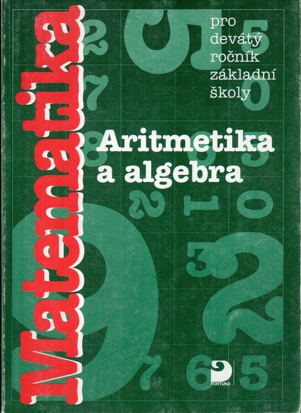 Matematika: Aritmetika a algebra pro 9. ročník základní školy a vyšší ročník gymnázia