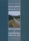 Krajinská hranica medzi Slovenskom a Podkarpatskou Rusou v medzivojnovom období (1919 - 1939)
