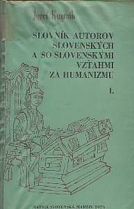 Slovník autorov slovenských a so slovenskými vzťahmi za humanizmu I