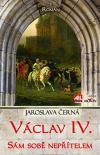 Václav IV.    Sám sobě nepřítelem