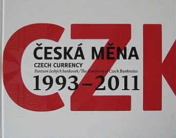 Česká měna : panteon českých bankovek = Czech currency : the pantheon of Czech banknotes : 1993-2011
