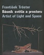 František Tröster: Básník světla a prostoru