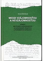 Medzi vzájomnosťou a nevzájomnosťou : sondy do česko-slovenských a slovensko-českých literárnych vzťahov