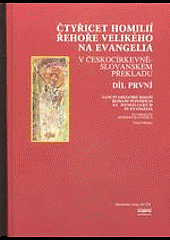 Čtyřicet homilií Řehoře Velikého na evangelia v českocírkevněslovanském překladu. Díl první.