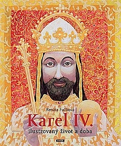 Karel IV. - Ilustrovaný život a doba
