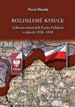 Rozdelené Kysuce: Zabratie severných Kysúc Poľskom v rokoch 1938 - 1939