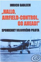 „Hallo, Airfield-Control, go ahead!“ Spomienky vojnového pilota