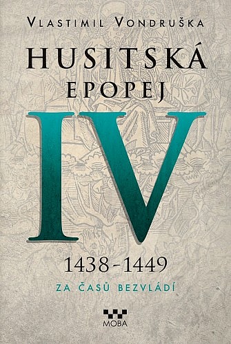 Husitská epopej. IV, 1438-1449 - za časů bezvládí