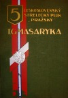 5. československý střelecký pluk "Pražský" T.G.Masaryka v boji za svobodu vlasti 1917-1920