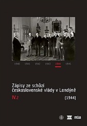 Zápisy ze schůzí československé vlády v Londýně IV/2. (1944)