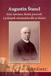 Augustin Štancl : kněz, katecheta, školský pracovník a průkopník salesiánského díla na Moravě