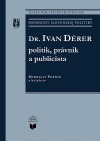 Dr. Ivan Dérer: politik, právnik a publicista