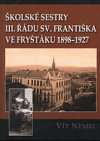 Školské sestry III. řádu sv. Františka ve Fryštáku 1898-1927