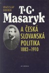 T. G. Masaryk a česká slovanská politika 1882-1910