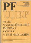 PF UJEP 40 let vysokoškolské přípravy učitelů v Ústí nad Labem