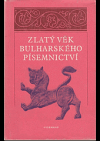 Zlatý věk bulharského písemnictví : výbor textů od X. do počátku XV. století