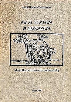 Mezi textem a obrazem. Miscellanea z historie emblematiky