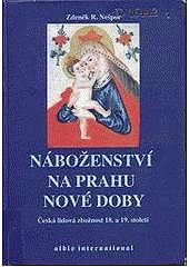 Náboženství na prahu nové doby: česká lidová zbožnost 18. a 19. století