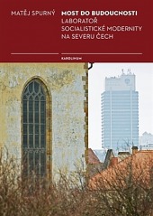 Most do budoucnosti, Laboratoř socialistické modernity na severu Čech obálka knihy