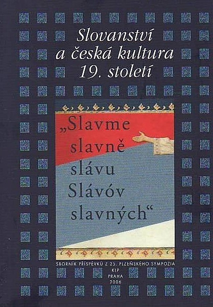 Slavme slavně slávu Slávóv slavných": Slovanství a česká kultura 19. století