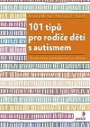 101 tipů pro rodiče dětí s autismem - Účinná řešení každodenních problémů
