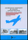 Archeologie konfliktů 20. století. Aeroarcheologie. Historie – témata – metody – příklady