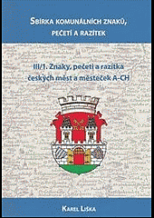 Sbírka komunálních znaků, pečetí a razítek III/1. Znaky, pečeti a razítka českých měst a mesteček A-CH
