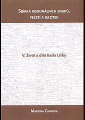 Sbírka komunálních znaků, pečetí a razítek V. Život a dílo Karla Lišky
