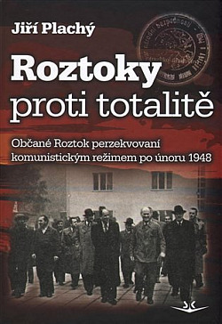 Roztoky proti totalitě: Občané Roztok perzekvovaní komunistickým režimem po únoru 1948