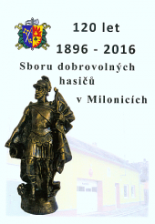 120 let (1896-2016) Sboru dobrovolných hasičů v Milonicích