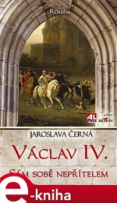Václav IV. - sám sobě nepřítelem