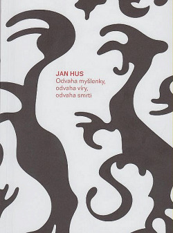 Jan Hus - Odvaha myšlenky, odvaha víry, odvaha smrti