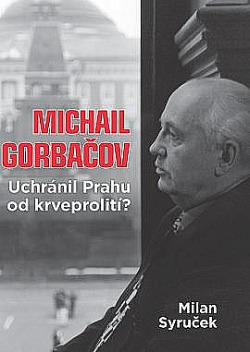 Michail Gorbačov - Uchránil Prahu od krveprolití?