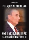 Francois Mitterrand: Osud velkého muže na pozadí dějin Francie