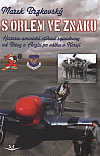 S orlem ve znaku: Historie americké stíhací squadrony od Bitvy o Anglii po válku v Koreji