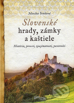 Slovenské hrady, zámky a kaštiele: História, povesti, zaujímavosti, panovníci