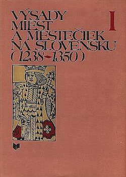 Výsady miest a mestečiek na Slovensku (1238-1350) I.