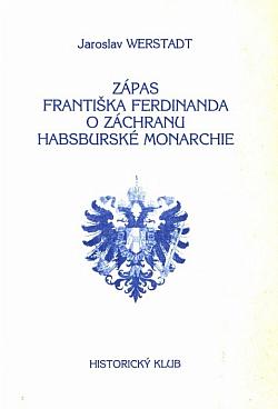 Zápas Františka Ferdinanda o záchranu habsburské monarchie