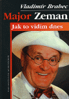 Major Zeman-Jak to vidím dnes
